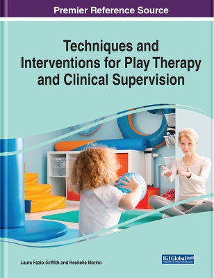 Techniques and Interventions for Play Therapy and Clinical Supervision book