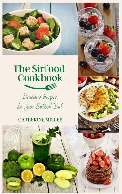 The Sirtfood Cookbook: Delicious Recipes for Your Sirfood Diet by Catherine Miller