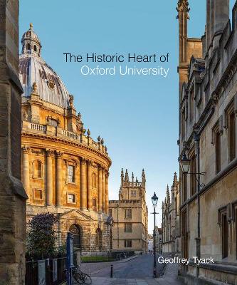 Historic Heart of Oxford University, The by Geoffrey Tyack