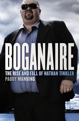 Boganaire: The Rise And Fall Of Nathan Tinkler by Paddy Manning