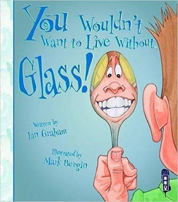 You Wouldn't Want To Live Without Glass! book
