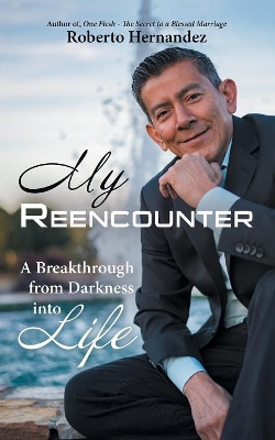 My Reencounter: A Breakthrough from Darkness into Life book