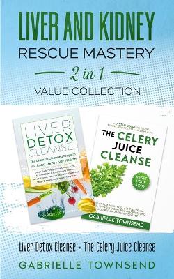 Liver and Kidney Rescue Mastery 2 in 1 Value Collection: Detox Fix for Thyroid, Weight Issues, Gout, Acne, Eczema, Psoriasis, Diabetes and Acid Reflux book