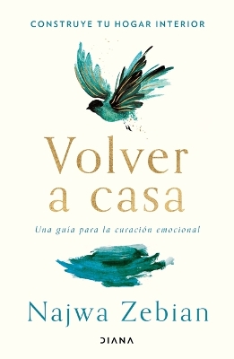 Volver a Casa: Construye Tu Hogar Interior. Una Guía Para La Curación Emocional / Welcome Home: A Guide to Building a Home for Your Soul by Najwa Zebian