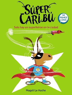 Super Caribú: Solo hay un superhéroe en la ciudad / Super Caribou: There Is Only One Superhero In Town book