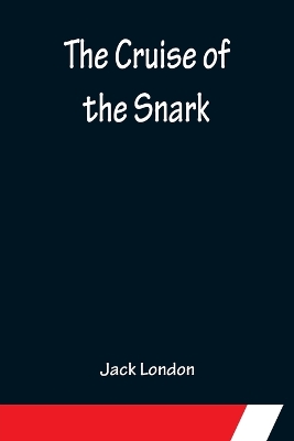 The The Cruise of the Snark by Jack London