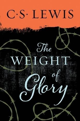 The Weight of Glory by C. S. Lewis