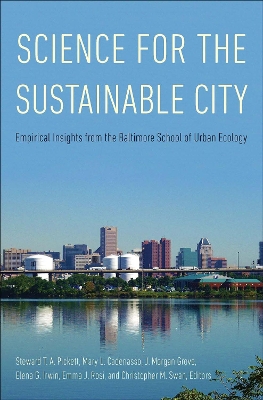 Science for the Sustainable City: Empirical Insights from the Baltimore School of Urban Ecology book