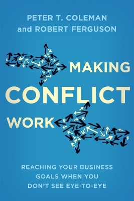 Making Conflict Work by Peter T Coleman