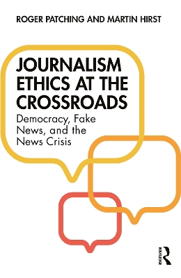 Journalism Ethics at the Crossroads: Democracy, Fake News, and the News Crisis by Roger Patching