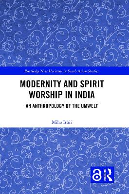 Modernity and Spirit Worship in India: An Anthropology of the Umwelt book