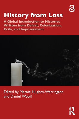 History from Loss: A Global Introduction to Histories written from defeat, colonization, exile, and imprisonment by Marnie Hughes-Warrington