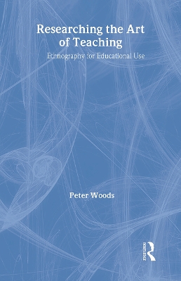 Researching the Art of Teaching by Peter Woods