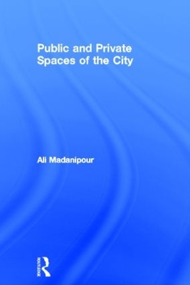 Public and Private Spaces of the City by Ali Madanipour