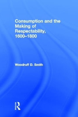 Consumption and the Making of Respectability, 1600-1800 book