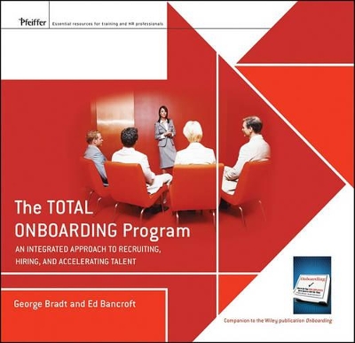 The Total Onboarding Program: An Integrated Approach to Recruiting, Hiring, and Accelerating Talent Facilitators Guide Set by George B. Bradt