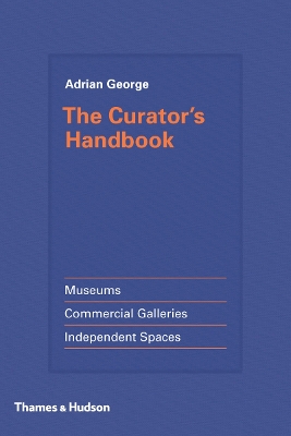 Curator's Handbook: Museums, Commercial Galleries, Independent Spaces book