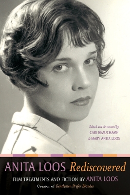 Anita Loos Rediscovered: Film Treatments and Fiction by Anita Loos, Creator of Gentlemen Prefer Blondes by Anita Loos