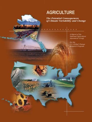 Agriculture: The Potential Consequences of Climate Variability and Change for the United States book