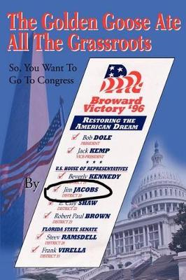 The Golden Goose Ate All The Grassroots: So, You Want To Go To Congress book