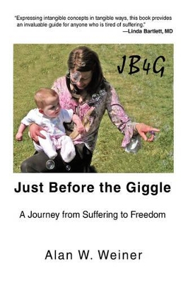 Just Before the Giggle: A Journey from Suffering to Freedom by Alan W Weiner