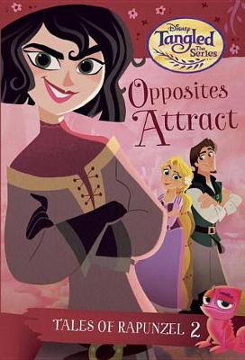 Tales of Rapunzel #2: Opposites Attract (Disney Tangled the Series) book