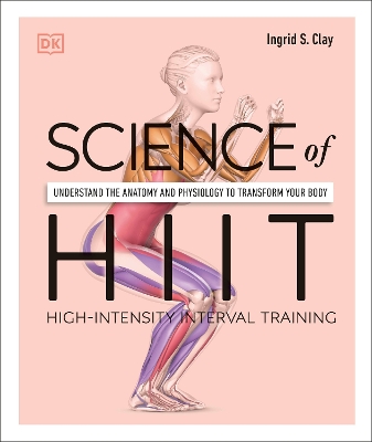 Science of HIIT: Understand the Anatomy and Physiology to Transform Your Body by Ingrid S. Clay