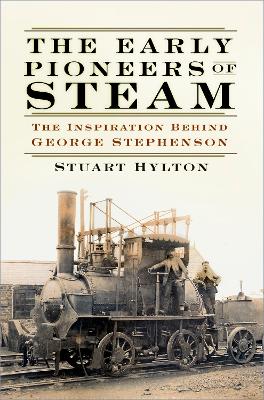 The Early Pioneers of Steam: The Inspiration Behind George Stephenson book