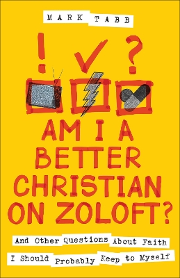 Am I a Better Christian on Zoloft?: And Other Questions About Faith I Should Probably Keep to Myself book