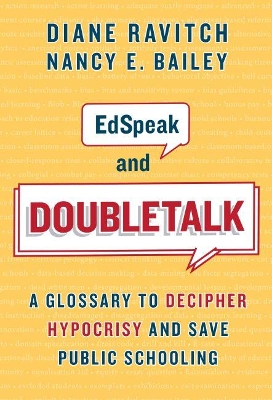 EdSpeak and Doubletalk: A Glossary to Decipher Hypocrisy and Save Public Schooling by Diane Ravitch