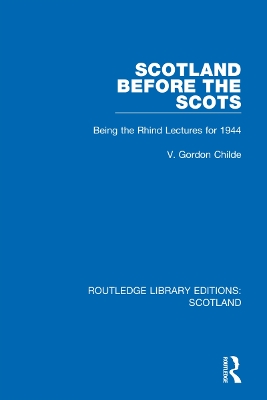 Scotland Before the Scots: Being the Rhind Lectures for 1944 by V. Gordon Childe