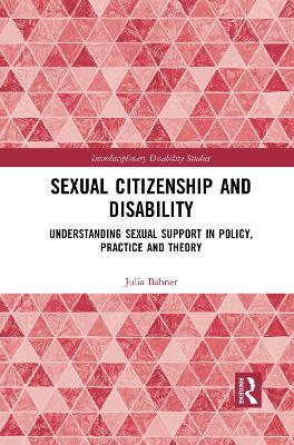 Sexual Citizenship and Disability: Understanding Sexual Support in Policy, Practice and Theory by Julia Bahner
