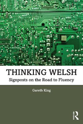 Thinking Welsh: Signposts on the Road to Fluency by Gareth King