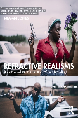 Refractive Realisms: Literature, Culture and the South African Township by Megan Jones