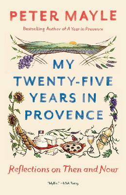 My Twenty-Five Years In Provence by Peter Mayle