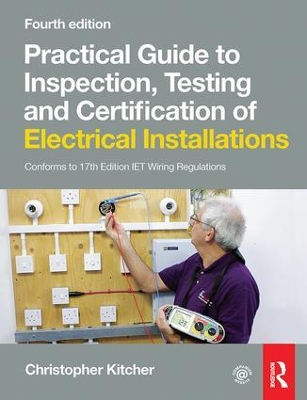 Practical Guide to Inspection, Testing and Certification of Electrical Installations, 4th ed by Christopher Kitcher