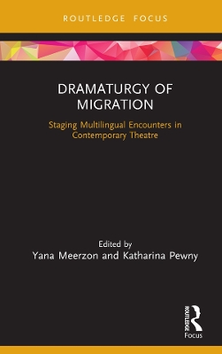 Dramaturgy of Migration: Staging Multilingual Encounters in Contemporary Theatre book