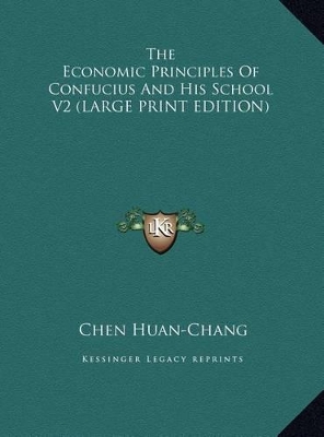 The The Economic Principles Of Confucius And His School V2 (LARGE PRINT EDITION) by Chen Huan-Chang