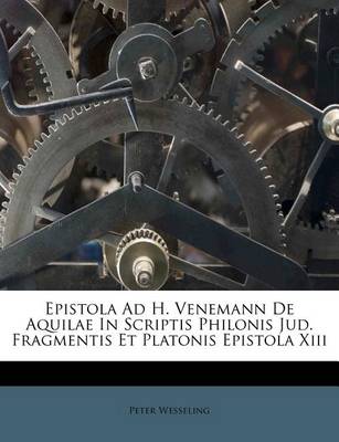 Epistola Ad H. Venemann de Aquilae in Scriptis Philonis Jud. Fragmentis Et Platonis Epistola XIII book