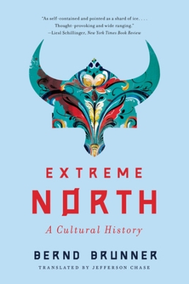 Extreme North: A Cultural History by Bernd Brunner