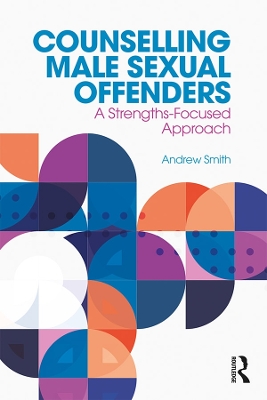 Counselling Male Sexual Offenders: A Strengths-Focused Approach book