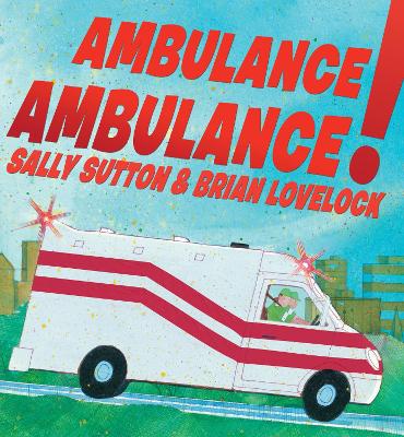 Ambulance, Ambulance! by Sally Sutton
