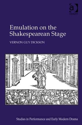 Emulation on the Shakespearean Stage by Vernon Guy Dickson
