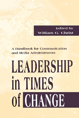Leadership in Times of Change: A Handbook for Communication and Media Administrators by Bryan B Whaley