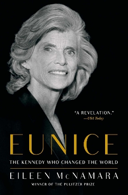 Eunice: The Kennedy Who Changed the World by Eileen McNamara