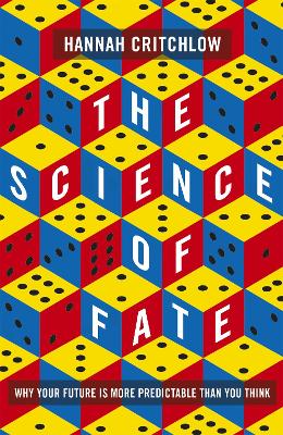 The Science of Fate: The New Science of Who We Are - And How to Shape our Best Future by Hannah Critchlow