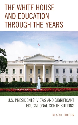 The White House and Education through the Years by M. Scott Norton