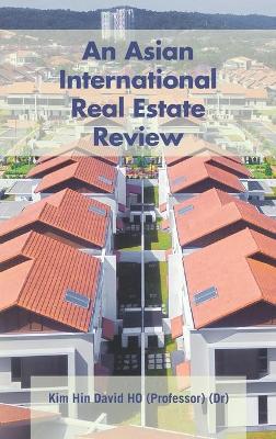 An Asian International Real Estate Review by (Dr) (Professor) Kim Hin David Ho