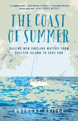 The The Coast of Summer: Sailing New England Waters from Shelter Island to Cape Cod by Anthony Bailey