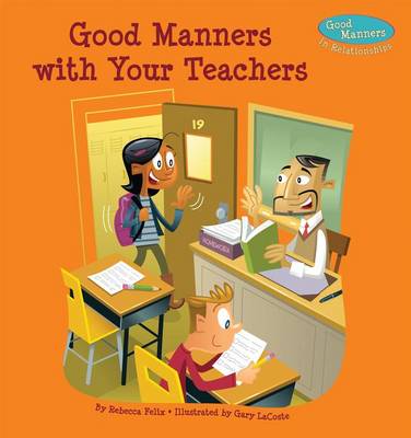 Good Manners with Your Teachers by Rebecca Felix